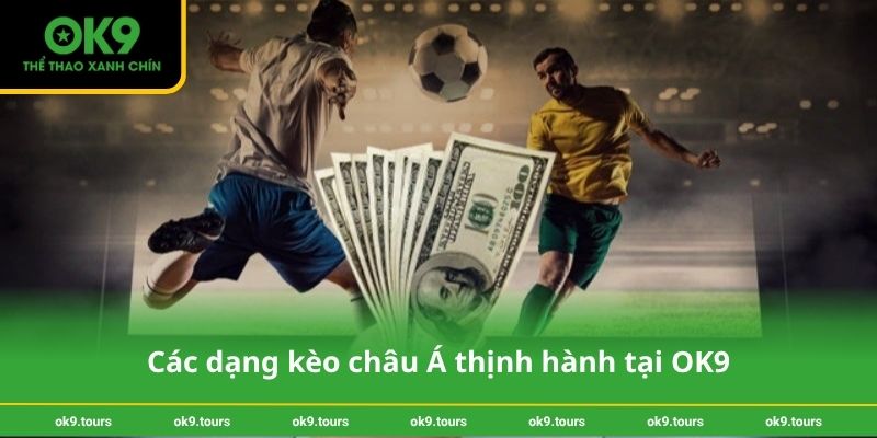 Các dạng kèo châu Á thịnh hành tại OK9