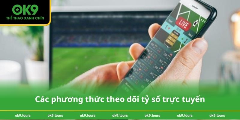 Các phương thức theo dõi tỷ số trực tuyến
