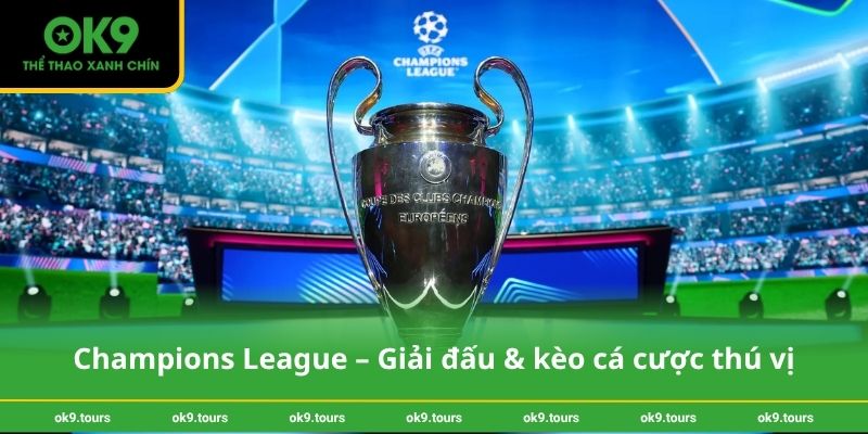 Champions League – Giải đấu & kèo cá cược thú vị