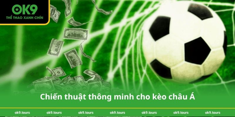 Chiến thuật thông minh cho kèo châu Á