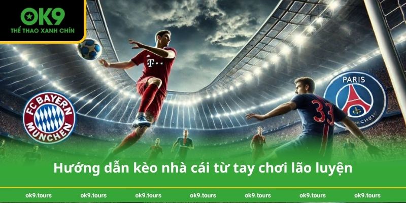 Hướng dẫn kèo nhà cái từ tay chơi lão luyện