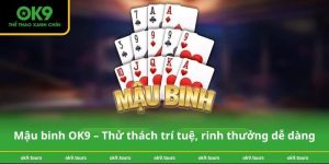 Mậu binh OK9 – Thử thách trí tuệ, rinh thưởng dễ dàng