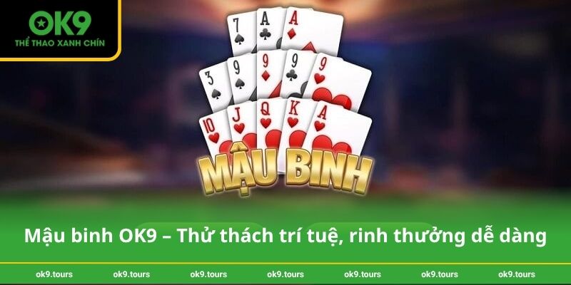 Mậu binh OK9 – Thử thách trí tuệ, rinh thưởng dễ dàng