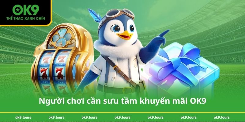 Người chơi cần sưu tầm khuyến mãi OK9