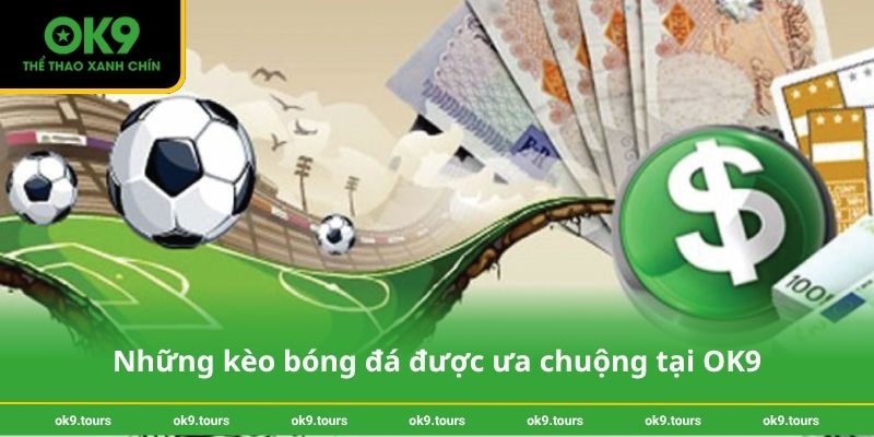 Những kèo bóng đá được ưa chuộng tại OK9