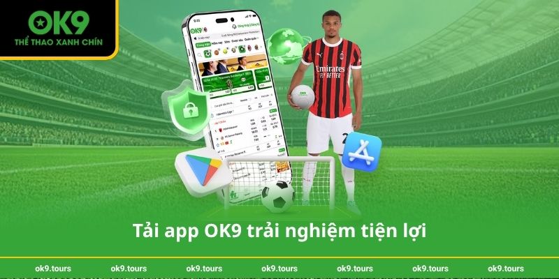 Tải app OK9 trải nghiệm tiện lợi