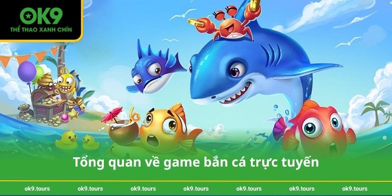Tổng quan về game bắn cá trực tuyến