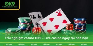 Trải nghiệm casino OK9 – Live casino ngay tại nhà bạn