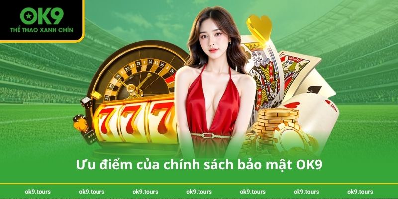 Ưu điểm của chính sách bảo mật OK9