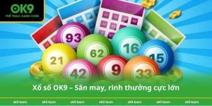 Xổ số OK9 – Săn may, rinh thưởng cực lớn