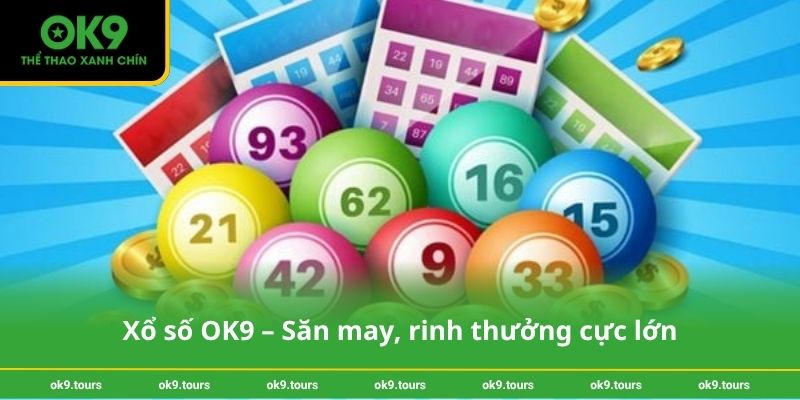 Xổ số OK9 – Săn may, rinh thưởng cực lớn